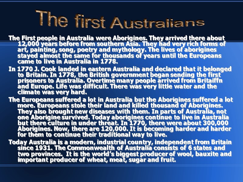 The First people in Australia were Aborigines. They arrived there about 12,000 years before